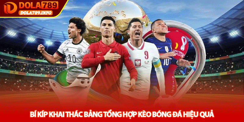 Bí kíp khai thác bảng tổng hợp kèo bóng đá hiệu quả