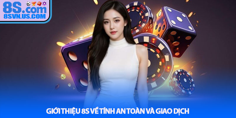 Giới thiệu 8S về tính an toàn và giao dịch