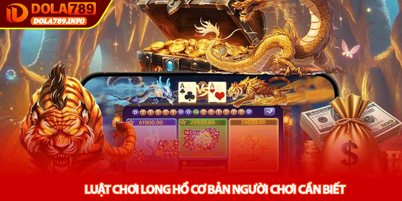 Luật chơi Long Hổ cơ bản người chơi cần biết