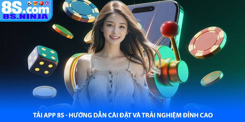 Tải App 8S - Hướng Dẫn Cài Đặt Và Trải Nghiệm Đỉnh Cao